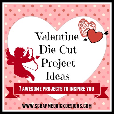 Valentine Die Cut Project Ideas