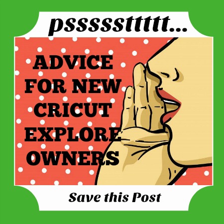 Advice for New Cricut Explore Owners