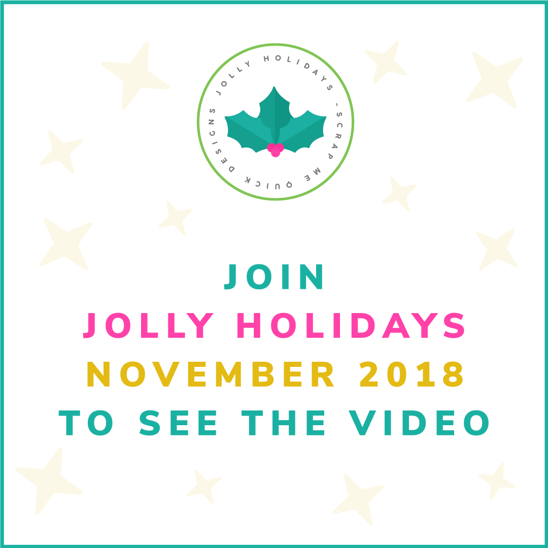 Join Jolly Holidays 2018 to see Video teal -Scrap-Me-Quick-Designs