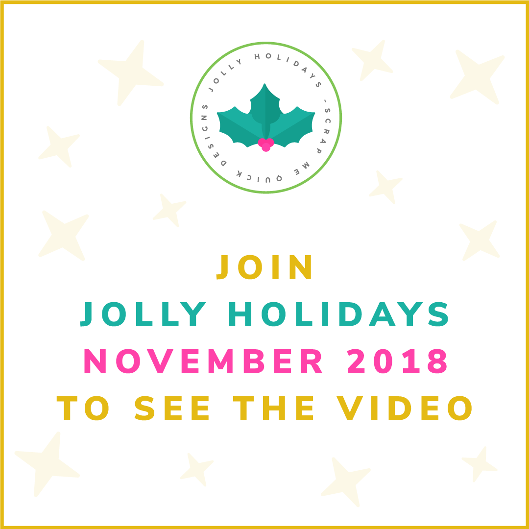 Join Jolly Holidays 2018 to see Video yellow -Scrap-Me-Quick-Designs