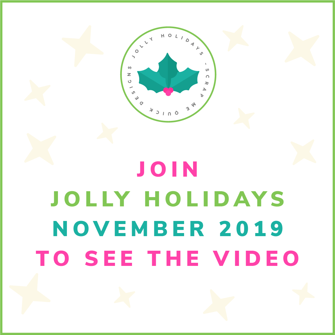 Join Jolly Holidays 2019 to see Video green -Scrap Me Quick Designs