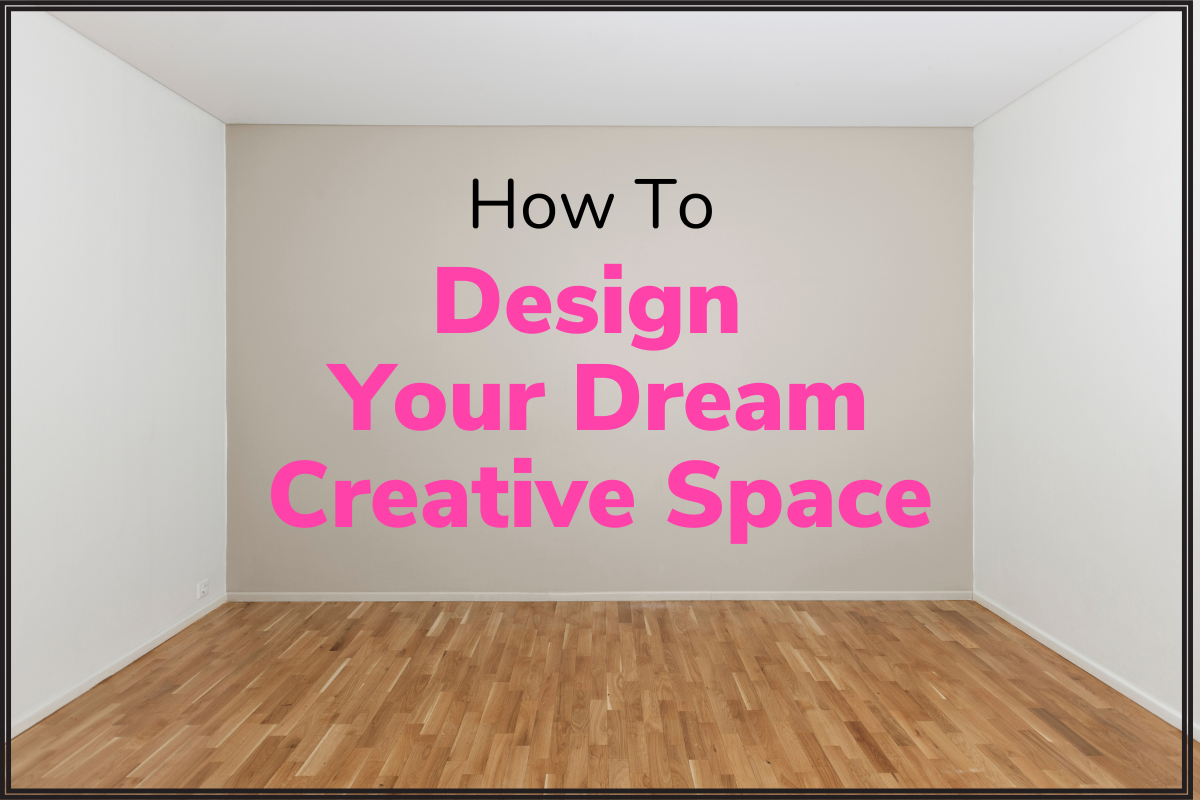 view of empty room with phrase How To Design Your Dream Creative Space